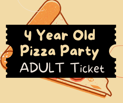 4Y/O Welcome Pizza Party ADULT Admission (Friday 28 February 2025)